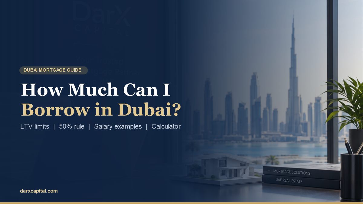 How much can I borrow for a home in Dubai - DarX Capital guide